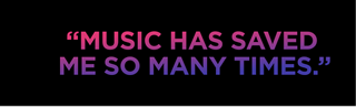 « La musique m’a sauvée plus d’une fois. »